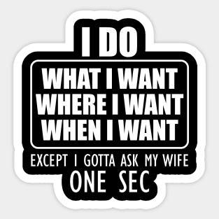 Husband - I do what I want where I want when I want Sticker